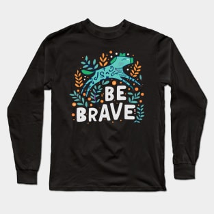 Be brave Long Sleeve T-Shirt